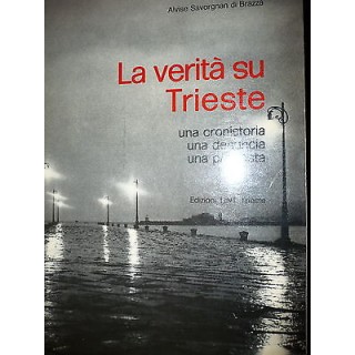 A.Savorgnan di Brazzà: La verità su Trieste, Ed. LINT [RS] A33  16,00€