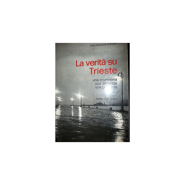 A.Savorgnan di Brazzà: La verità su Trieste, Ed. LINT [RS] A33  16,00€