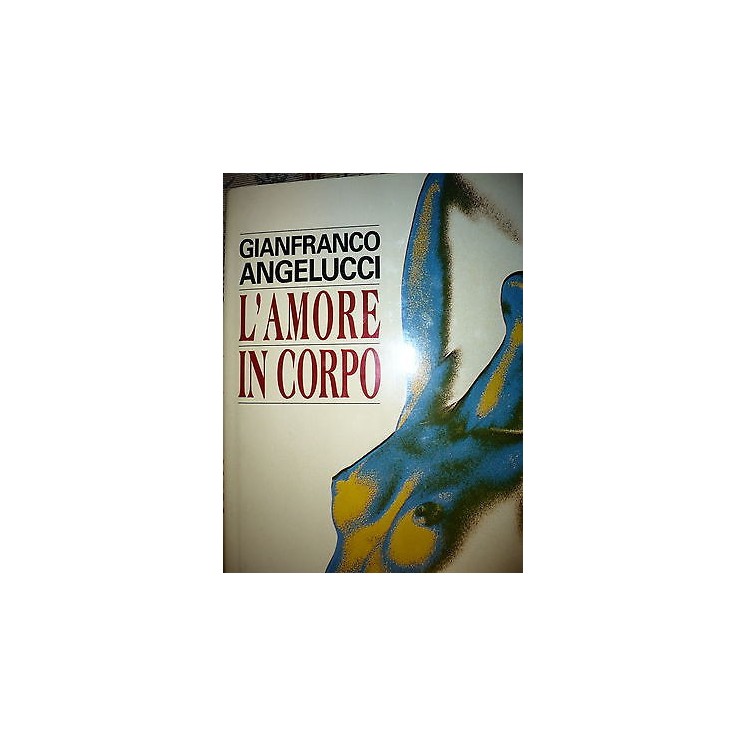 Gianfranco Angelucci: L'amore in corpo Ed. Euroclub A45  2,90€