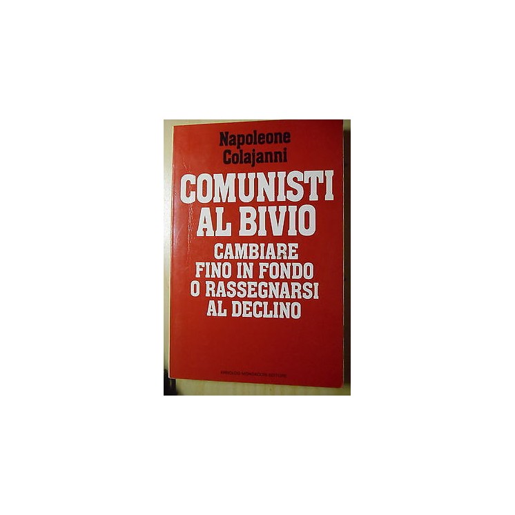 Napoleone Colajanni: Comunisti al bivio Ed. A. Mondadori A33  4,50€