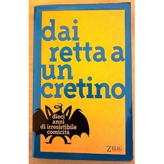 Dai retta a un cretino. Dieci anni di irresistibile comicita' ed. Z...