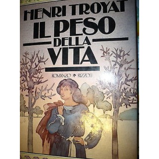 Henry Troyat: Il peso della vita, Ed. Rizzoli [RS] A34  5,20€