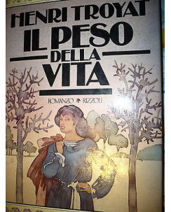 Henry Troyat: Il peso della vita, Ed. Rizzoli [RS] A34