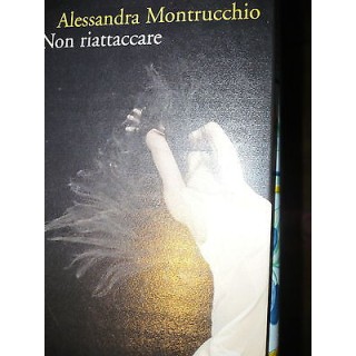 Alessandra Montrucchio: Non riattaccare, Ed. Marsilio  A34 RS  5,20€