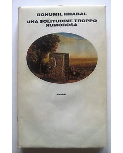 Bohumil Hrabal: Una solitudine troppo rumorosa ed. Einaudi 1987 A16