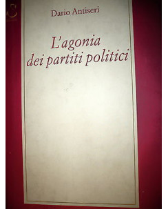 Dario Antiseri: L'agonia dei partiti politici ed. Rubbettino A19