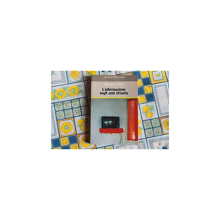 Ed. Riuniti G.Vacca: L'informazione negli anni ottanta 1984 A33  10...