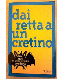 Dai retta a un cretino. Dieci anni di irresistibile comicita' ed. Zelig A19