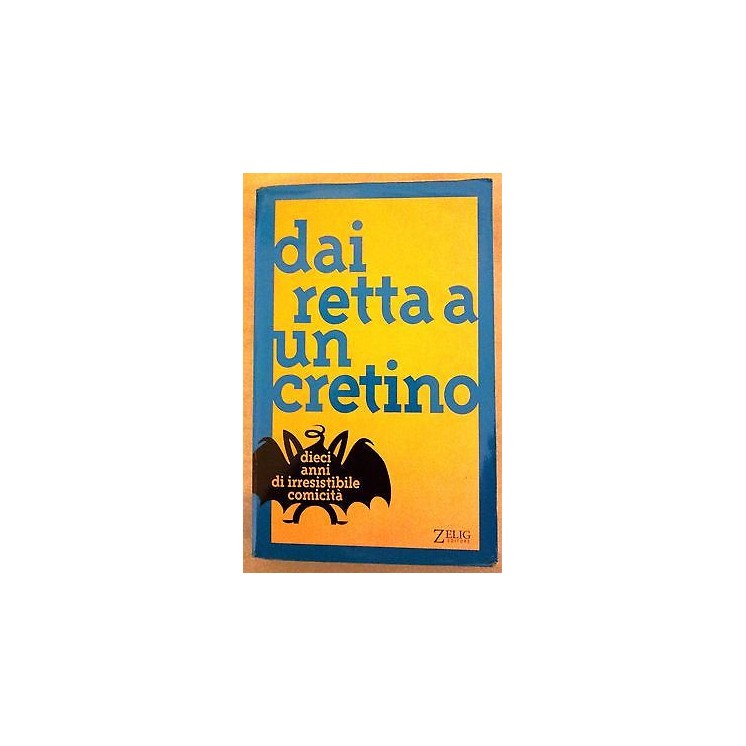 Dai retta a un cretino. Dieci anni di irresistibile comicita' ed. Z...