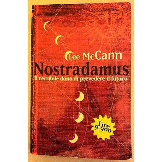 Lee McCann: Nostradamus. Il terribile dono di prevedere il futuro e...