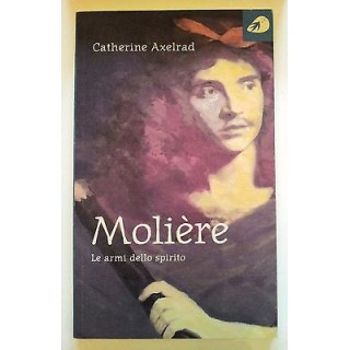 Catherine Axelrad: Moliere. Le armi dello spirito ed. Portaparole [...
