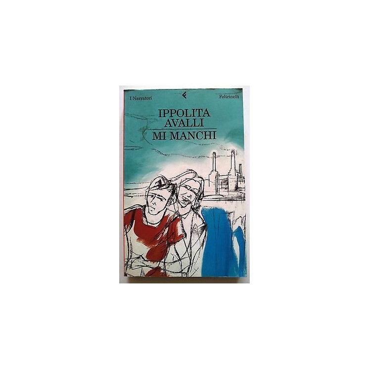 Ippolita Avalli: Mi manchi ed. Feltrinelli I Narratori A15  7,50€