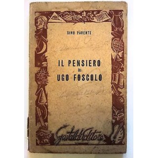 Gino Parente: Il Pensiero di Ugo Foscolo Ed. Gastaldi 1950 A10 [RS]...