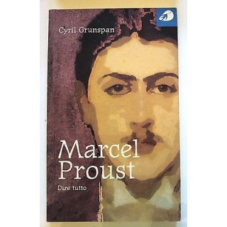 Cyril Grunspan: Marcel Proust. Dire tutto ed. Portaparole [RS] A36 ...