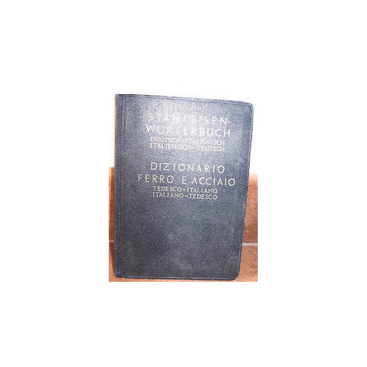 Stahleisen-Worterbuch: Dizionario FERRO E ACCIAIO Ted/Ita Ita/Ted A...