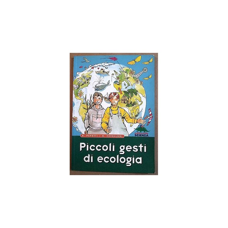 R. Papetti, G. Zavalloni: Piccoli gesti di ecologia Ed. Scienza A37...