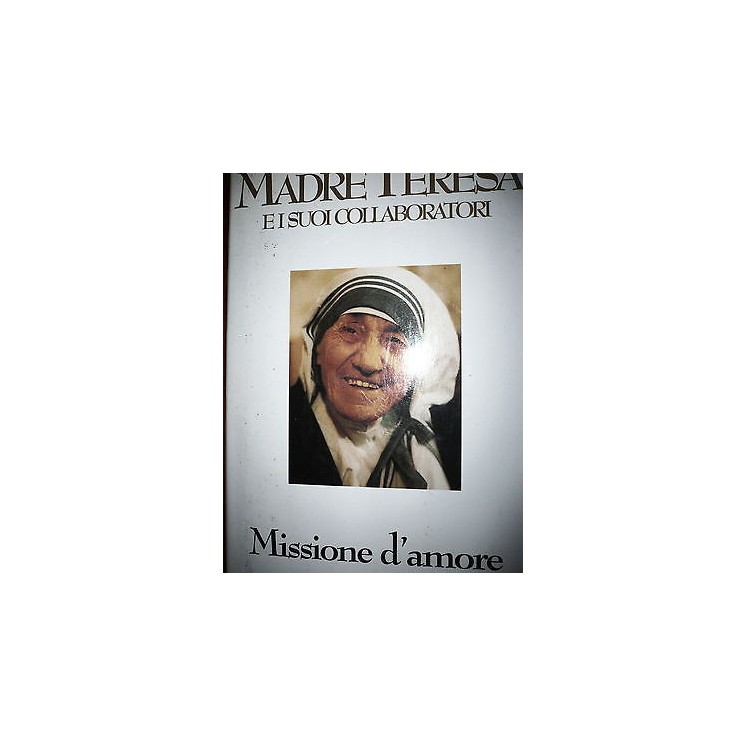 Madre Teresa e i suoi collaboratori: Missione d'amore Ed.Rusconi  A...