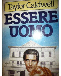 Taylor Caldwell: Essere uomo Ed. Dall'oglio A08