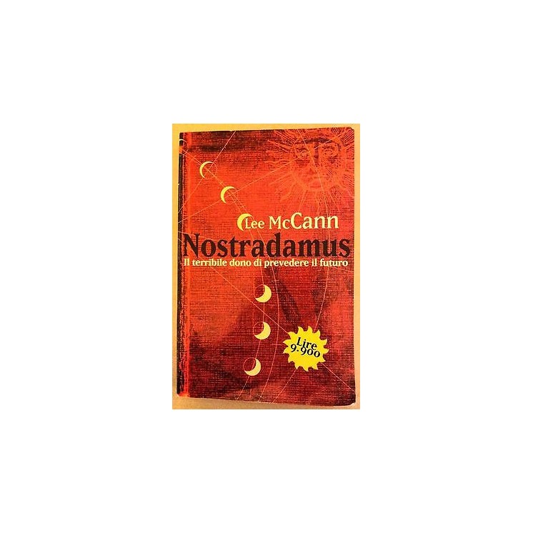 Lee McCann: Nostradamus. Il terribile dono di prevedere il futuro e...