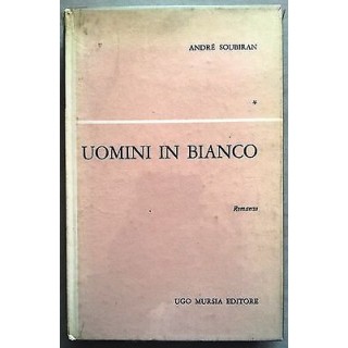 André Soubiran: Uomini in bianco 2a Ed. Ugo Mursia 1962 A07  3,70€