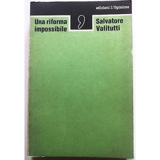 Salvatore Valitutti: Una riforma impossibile ed. L'Opinione [RS] A2...