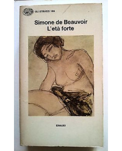 Simone de Beauvoir: L'età forte * ed. Einaudi - Gli Struzzi n. 166  RS A04