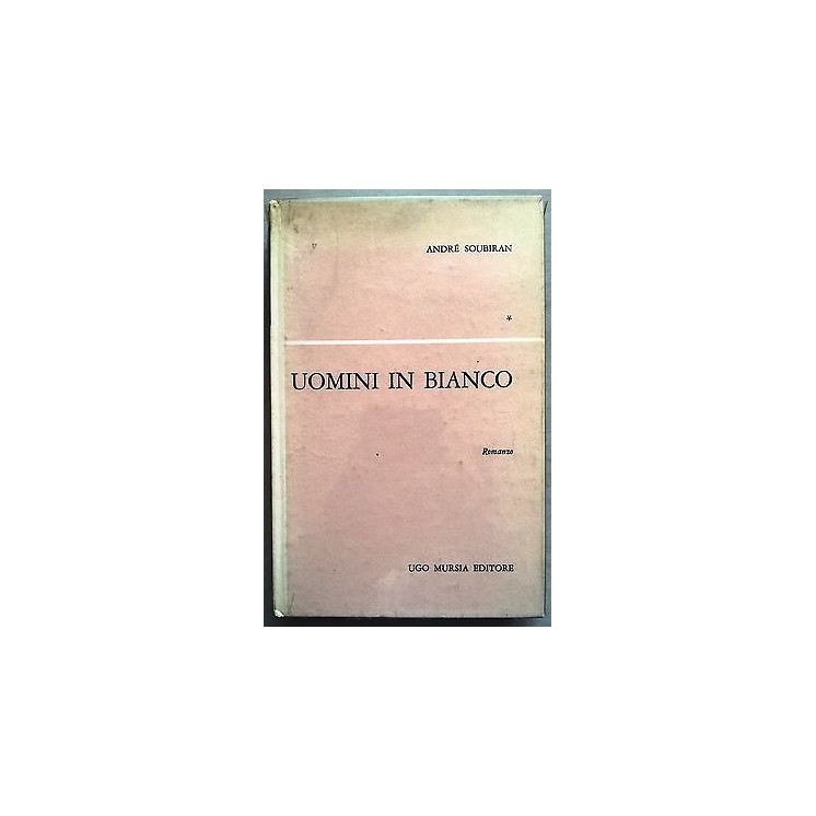 André Soubiran: Uomini in bianco 2a Ed. Ugo Mursia 1962 A07  3,70€