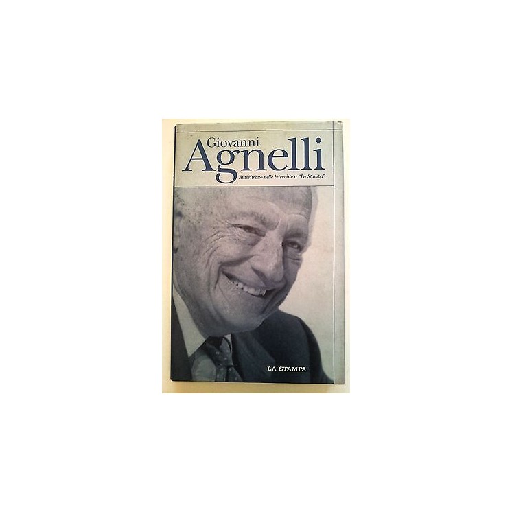 Giovanni Agnelli: Autoritratto nelle interviste a "La Stampa" A12 [...