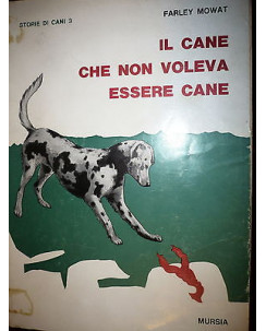 F. Mowat: Il cane che non voleva essere cane Ed. Mursia A13 [RS]