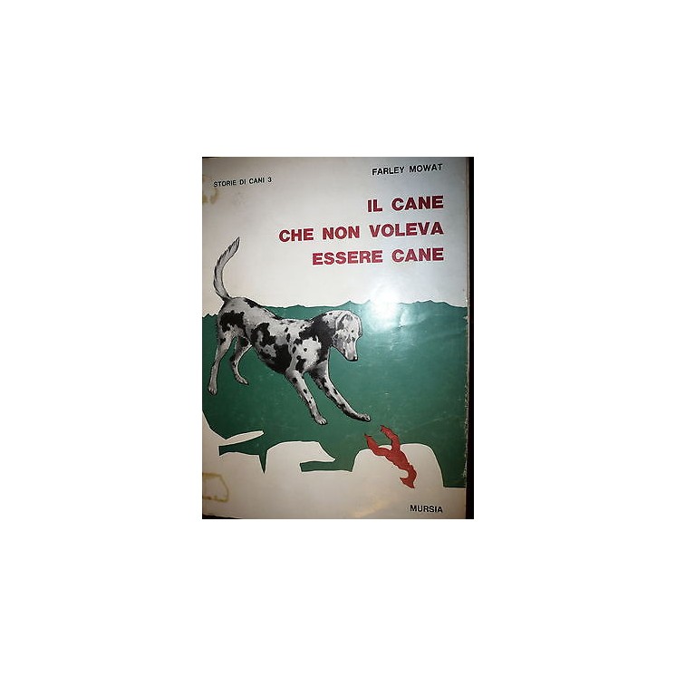 F. Mowat: Il cane che non voleva essere cane Ed. Mursia A13 [RS]  2...