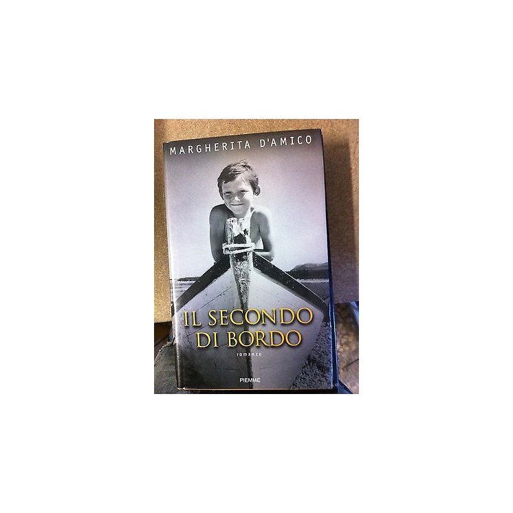 Margherita D'amico: Il secondo di bordo Ed. Piemme A13  3,00€