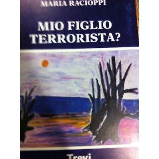 Maria Racioppi : Mio Figlio Terrorista ed.Trevi (A12)  3,00€