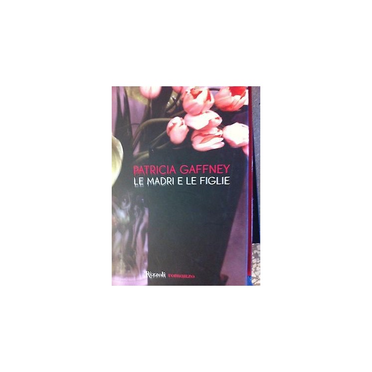 Patricia Gaffney: Le madri e le figlie Ed. Rizzoli A13  5,00€