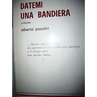Alberto Pasolini: Datemi una bandiera Ed. Istituto Editoriale Unive...