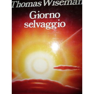 Thomas Wiseman: Giorno selvaggio I Ediz. Ed. Bompiani [RS] A27   6,50€