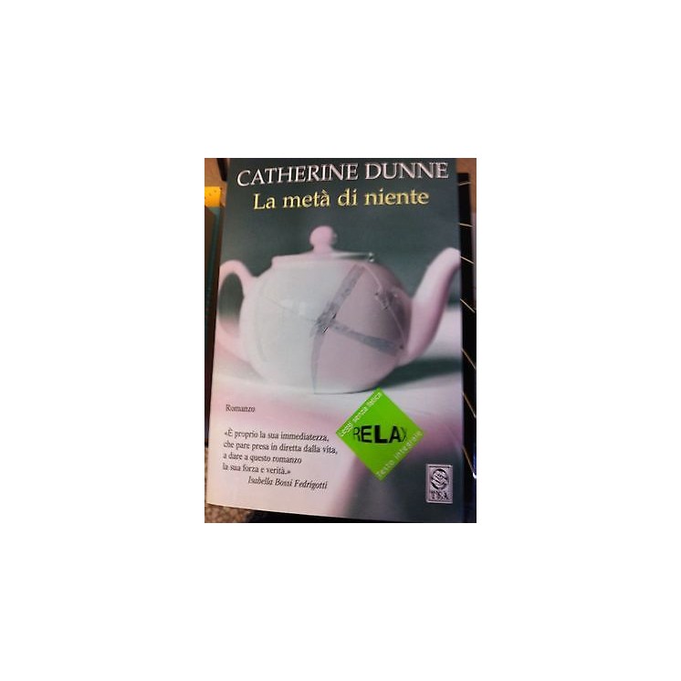 Catherine Dunne: La meta' di niente ed. Tea A15  4,00€