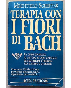 MechThild Scheffer: Terapia con i fiori di bach * Ed. Tea A09