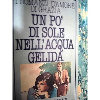 Francoise Sagan : Un pò di Sole nell'acqua Gelida Ed. Arnoldo Monda...