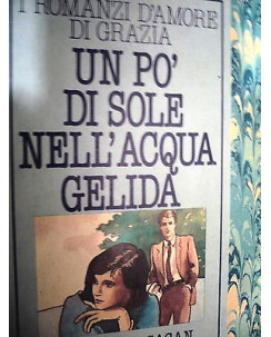 Francoise Sagan : Un pò di Sole nell'acqua Gelida Ed. Arnoldo Mondadori  A32