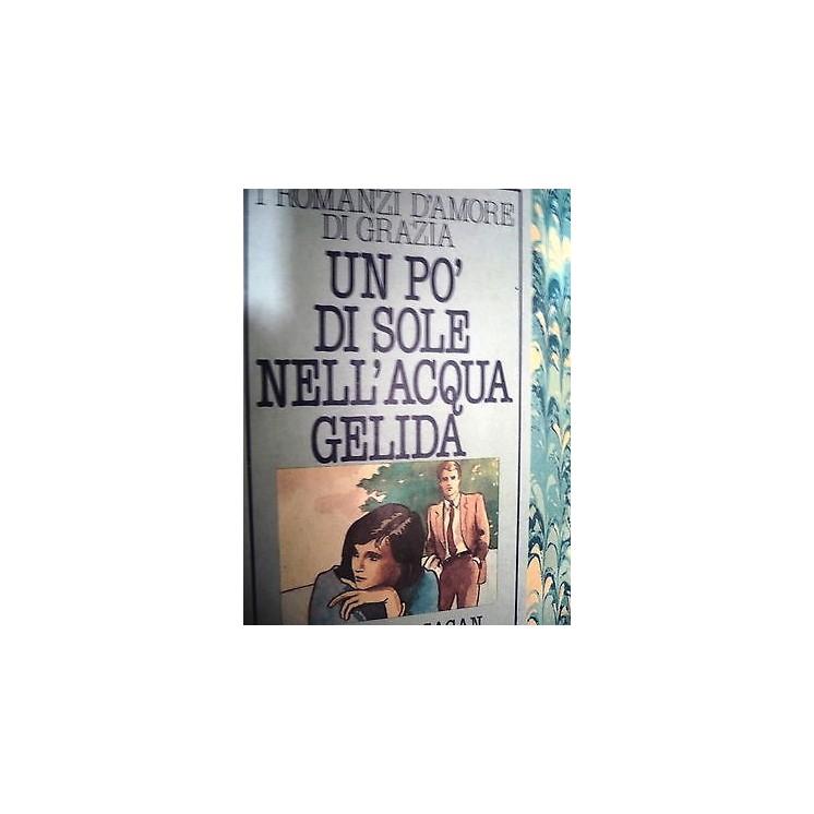 Francoise Sagan : Un pò di Sole nell'acqua Gelida Ed. Arnoldo Monda...