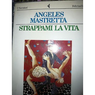 Angeles Mastretta: Strappami la vita, Ed. Feltrinelli A34 RS  4,80€