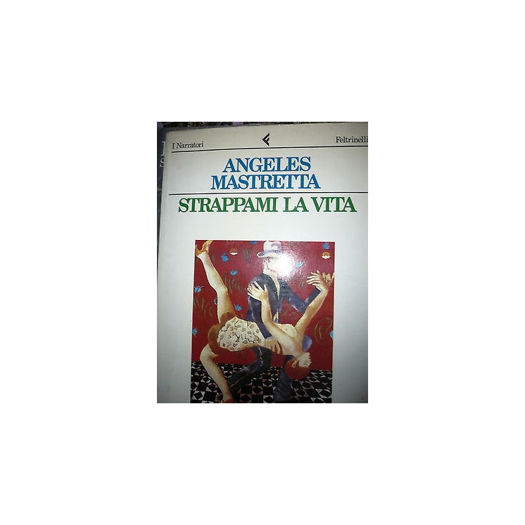 Angeles Mastretta: Strappami la vita, Ed. Feltrinelli A34 RS  4,80€