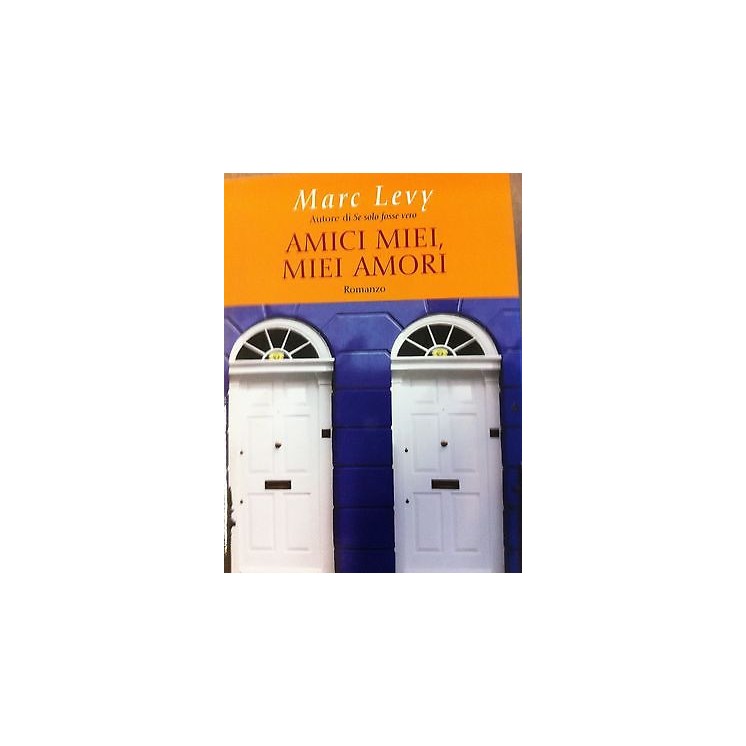 Marc Levy: Amici miei, Miei Amori - ed. Corbaccio (A17)  5,00€