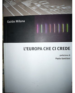 Guido Milana: L'Europa che ci crede Ed. Editori Riuniti A20