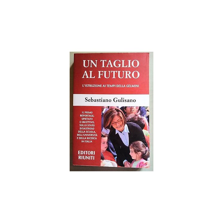 Un taglio al futuro. L'istruzione ai tempi della Gelmini ed. Riunit...
