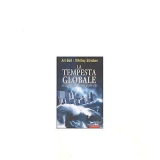 Bell, Strieber: La tempesta globale. La terra ha i giorni contati? ...