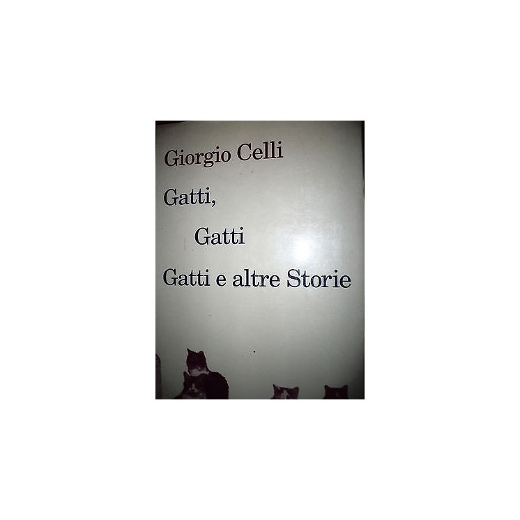 G.Celli: Gatti, gatti e altre storie, Ed. Franco Muzzio [RS] A35   ...