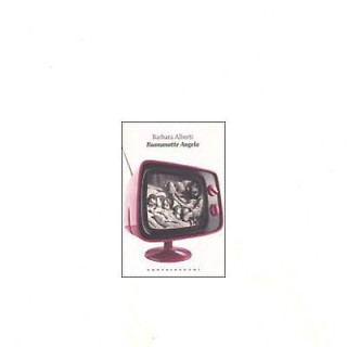 Barbara Alberti: Buonanotte Angelo - Ed.Castelvecchi A18  4,00€