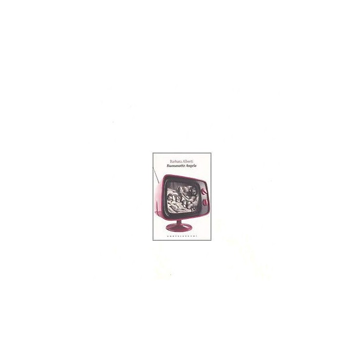 Barbara Alberti: Buonanotte Angelo - Ed.Castelvecchi A18  4,00€