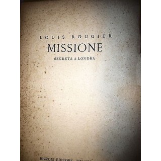 Louis Rougier: Missione segreta a Londra, Ed. Rizzoli [RS] A37   10...